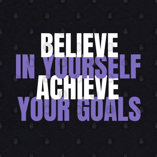 Believe In Yourself Achieve Your Goals by Ms.Caldwell Designs